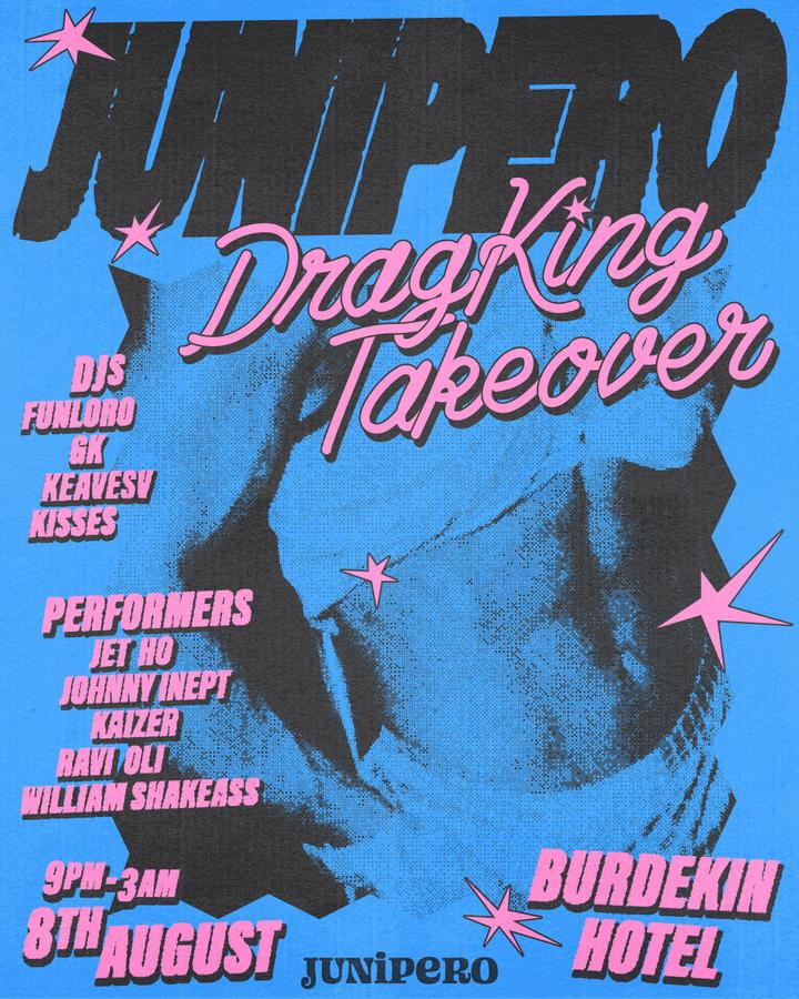 JUNIPERO: Drag King Takeover