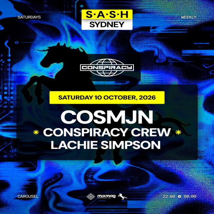 ★ S.A.S.H Sydney x Conspiracy ★ Cosmjn ★ Saturday 10th October ★