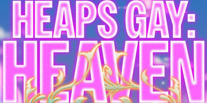 Heaps Gay Heaven!