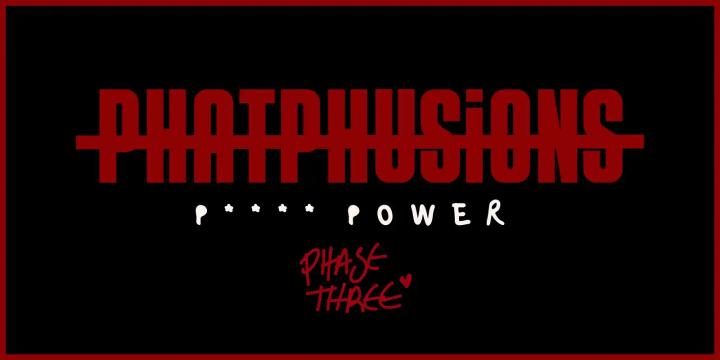 PHATPHUSiONS PRESENTS: PHASE THREE - PUSSY POWER