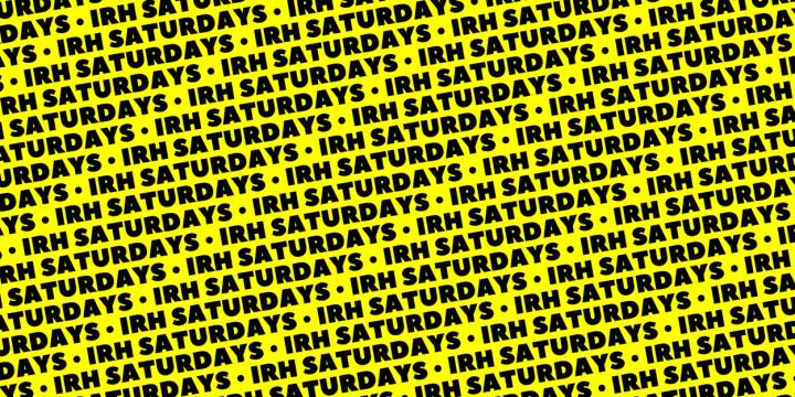 IRH SATURDAYS: Opening Night