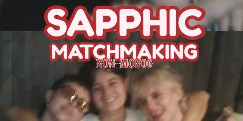 SAPPHIC MATCHMAKING: NON-MONOGAMOUS