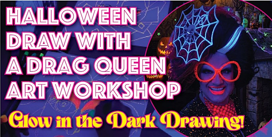 Halloween Edition Neon Glow in The Dark Draw with a Drag Queen Workshop