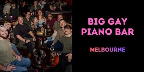 Big Gay Piano Bar - MELBOURNE [Fri 6 November]